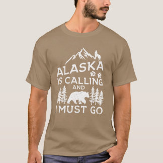 Camiseta Alaska Is Calling And I Must Go Funny Alaska Shirt