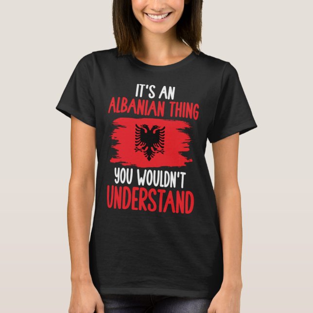 Camiseta Albania Roots It s An Albanian Thing You Wouldn t  (Anverso)