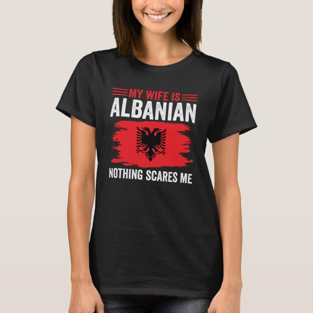 Camiseta Albanian Roots My Wife Is Albanian Nothing Scares  (Anverso)