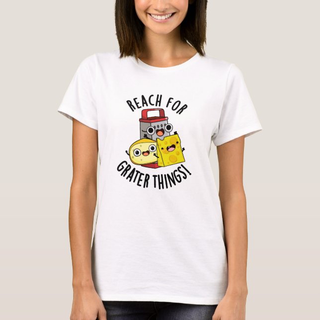 Camiseta Alcance Para Cosas Más Grandes Gratis Pun De Queso (Anverso)