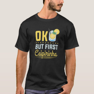 Camiseta Alcohol Cóctel Beber Bien Pero Primero Caipirinha