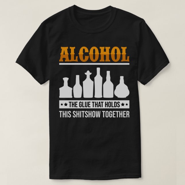 Camiseta Alcohol El Glue Que Reúne Este Shitshow (Diseño del anverso)