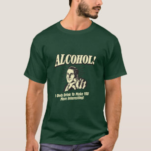 Camiseta ¡Alcohol! Solo Bebí Para Hacerte Más Interesante