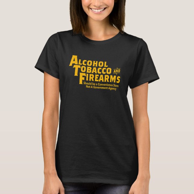 Camiseta Alcohol Tobacco And Firearms Should Be Apparel (Anverso)