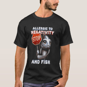 Camiseta Alergia a Pescado Alérgico a la Negatividad y al P
