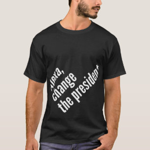 Camiseta Alexa, Cambia Al Presidente Antil Trump