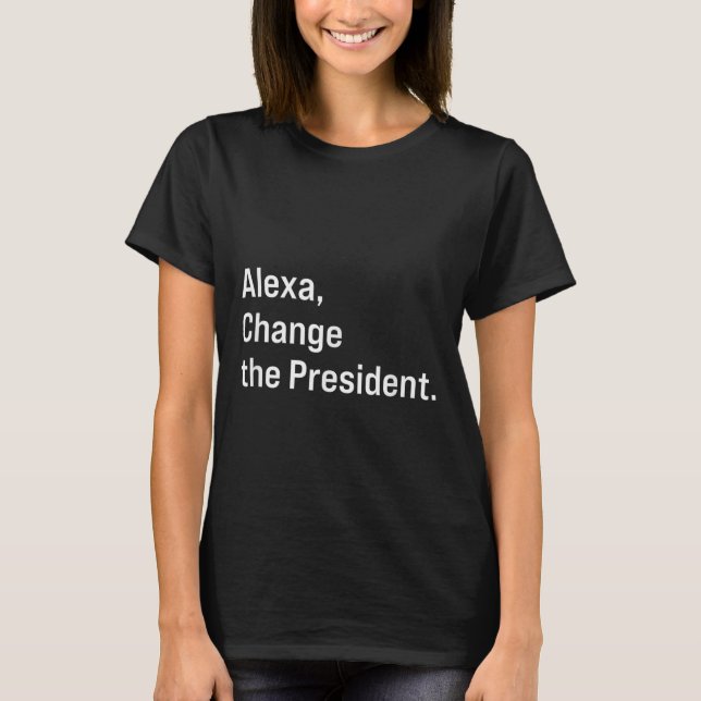 Camiseta Alexa, cambia al presidente contra Trump gracioso (Anverso)