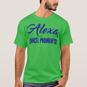 Camiseta Alexa Cancel Mondays Funny Lazy Bones