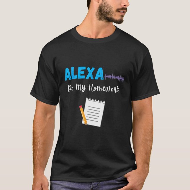 Camiseta Alexa Do My Homework Funny School Student Chiste B (Anverso)