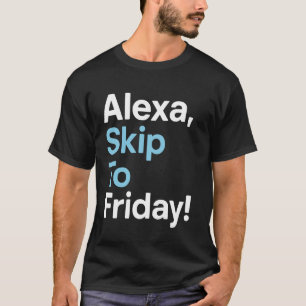 Camiseta Alexa Saltar a Viernes Diseño Divertido de Semana
