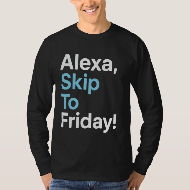 Camiseta Alexa Skip To Friday Funny Work Week Design (Anverso)