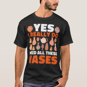 Camiseta Alfarería Sí, realmente necesito todos estos flore