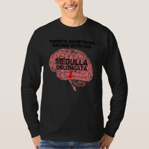 Camiseta Algo anda mal con su Medulla Oblongata