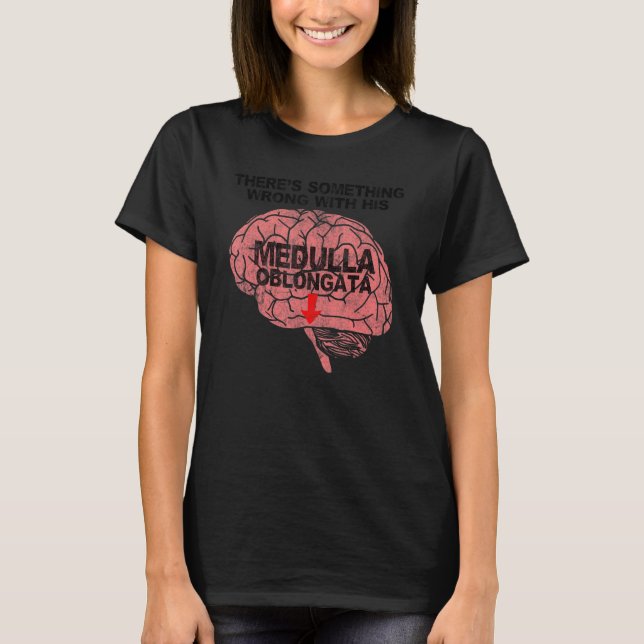 Camiseta Algo anda mal con su Medulla Oblongata (Anverso)