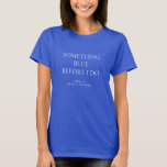 Camiseta Algo azul antes de nombrar ducha de novia<br><div class="desc">Moderno Algo Azul Antes De Nombrar Ducha Bridal. ¡Especialmente para la novia del equipo! Personalice fácilmente el texto según sea necesario.</div>