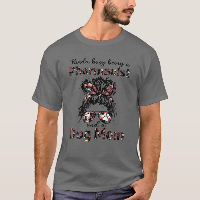 Camiseta Algo Ocupado Como Farmacéutico Y Perro Mamá Perro  (Anverso)