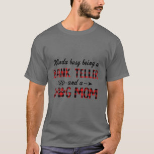 Camiseta Algo Ocupado Como Un Teller Bancario Y Una Madre P