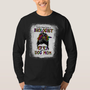 Camiseta Algo Ocupado Siendo Biólogo Y Madre De Perro'