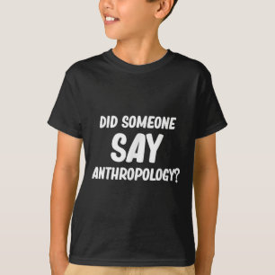 Camiseta ¿Alguien dijo antropología de los antiguos arqueól