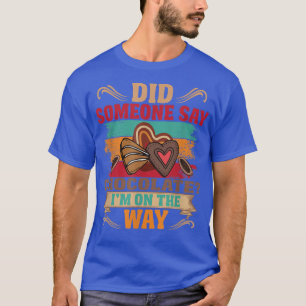 Camiseta ¿Alguien dijo Chocolate que estoy de camino al Cho