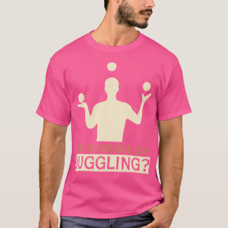 Camiseta ¿Alguien dijo malabarismo - Malabaristas divertido