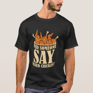 Camiseta ¿Alguien dijo pollo frito comida rápida frita
