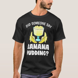 Camiseta Alguien dijo postre de pudding de banana