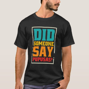 Camiseta ¿Alguien dijo pupusas Pupusas El Salvador 1