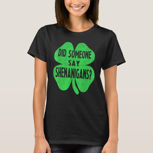 Camiseta ¿Alguien dijo que Shenanigans es gracioso el día d (Anverso)