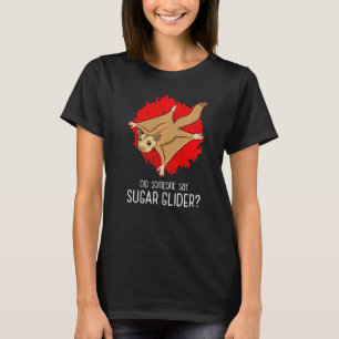 Camiseta ¿Alguien Dijo Sugar Glider Flying Squirrel Cita