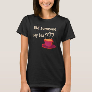 Camiseta ¿Alguien dijo té cuppa Earl Gray herbal Tea