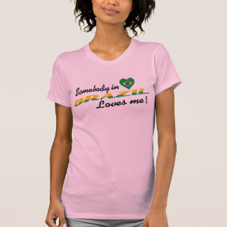 Camiseta ¡Alguien en Brasil me ama!