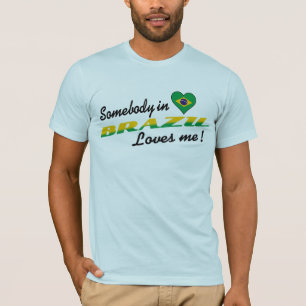Camiseta ¡Alguien en Brasil me ama!