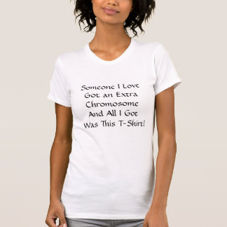 Camiseta Alguien I LoveGot un ExtraChromosomeAnd todo I G…