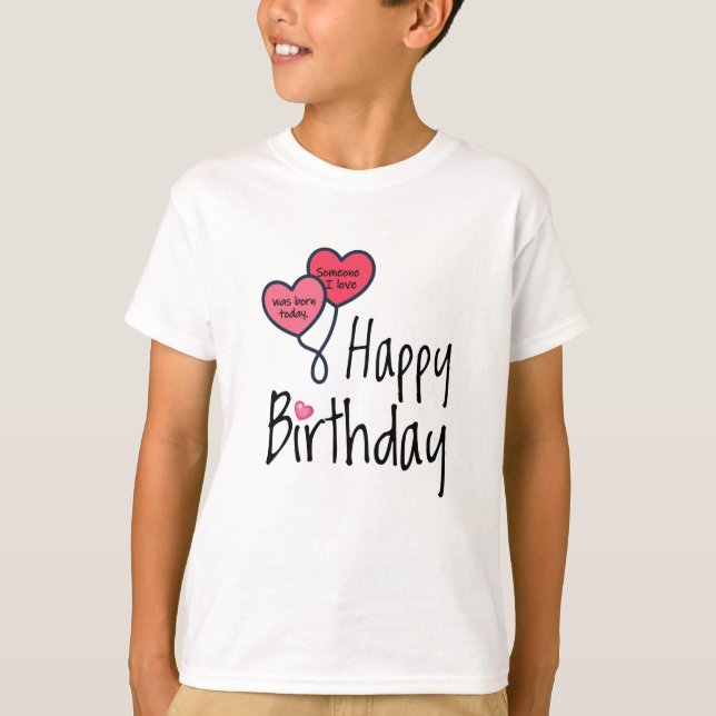 Camiseta Alguien que amo nació hoy - Feliz cumpleaños (Anverso)