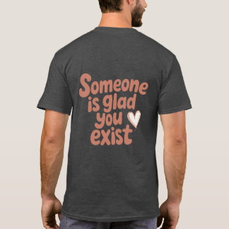 Camiseta Alguien se alegra de que existas Tee
