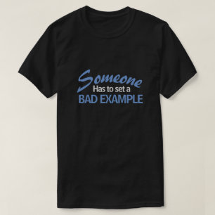 CAMISETA ALGUIEN TIENE QUE DEJAR UN MAL EJEMPLO