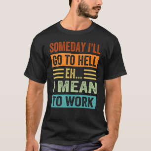 Camiseta Algún día iré al infierno - Eh - ¡Quiero Trabajar!