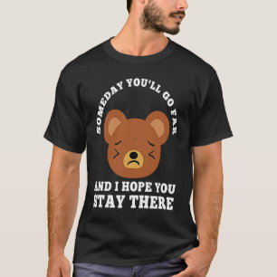Camiseta algún día llegarás lejos y espero que te quedes al