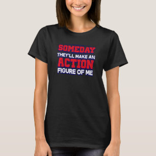 Camiseta Algún día me harán una figura de acción