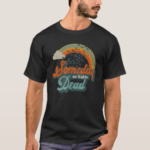 Camiseta Algún día todos estaremos muertos...
