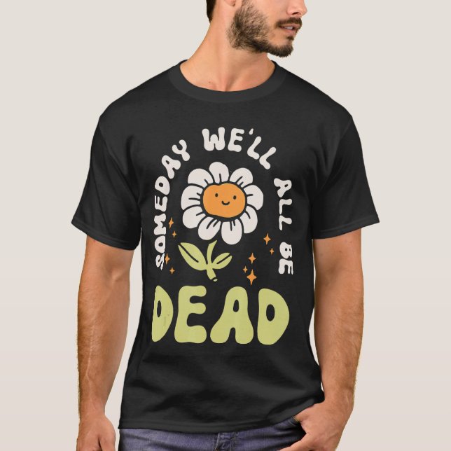 Camiseta Algún día todos estaremos muertos hipster de flore (Anverso)