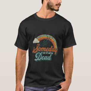 Camiseta Algún Día Todos Estaremos Muertos Por El Pan Exist