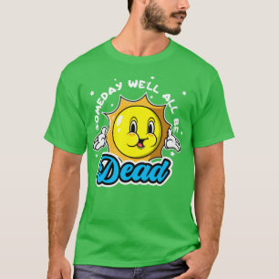 Camiseta Algún Día Todos Estén Muertos Graciosamente Hum Sa