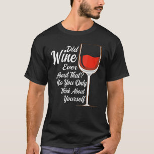 Camiseta ¿Alguna vez el vino habló sobre ese bebedor de vin