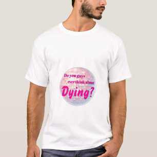 Camiseta ¿Alguna vez piensan en morir?