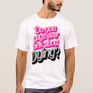 Camiseta ¿Alguna Vez Piensan En Morir? Cita divertida
