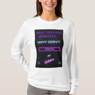 Camiseta ¿Alguna vez te has preguntado por qué las termitas