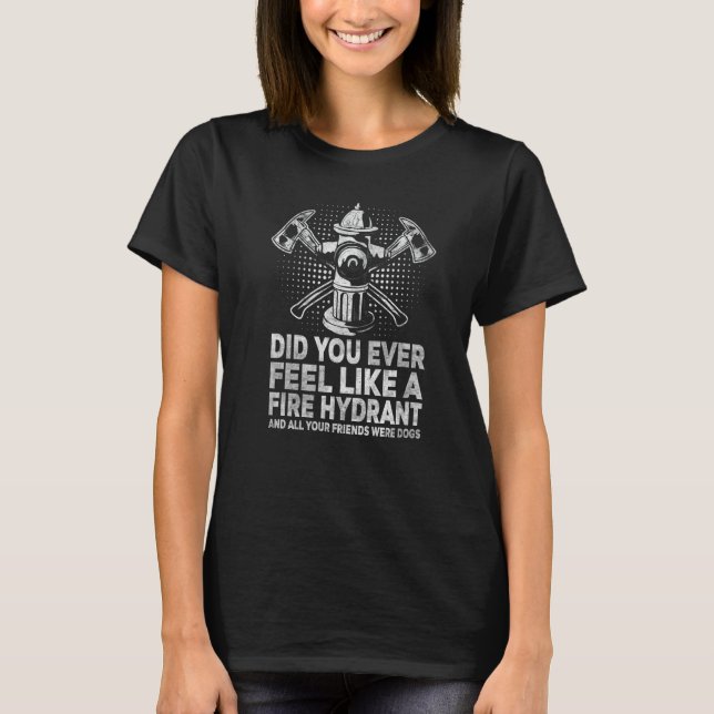 Camiseta ¿Alguna vez te has sentido como un hidrante de fue (Anverso)