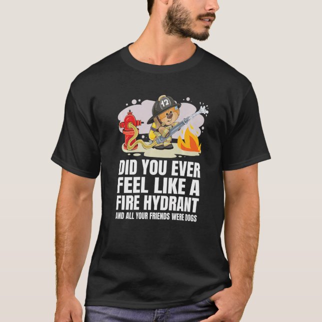 Camiseta ¿Alguna vez te has sentido como un hidrante de fue (Anverso)